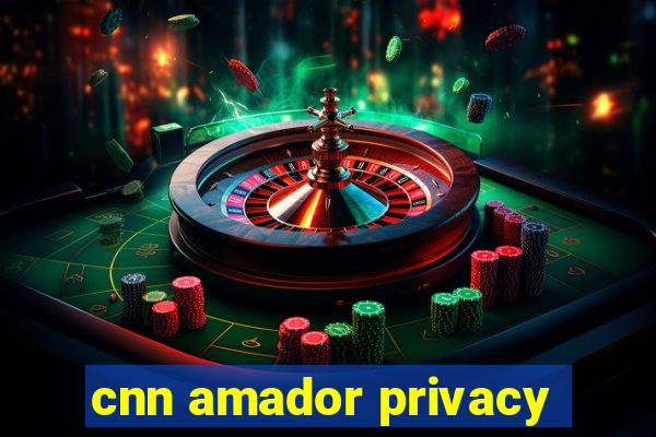 cnn amador privacy